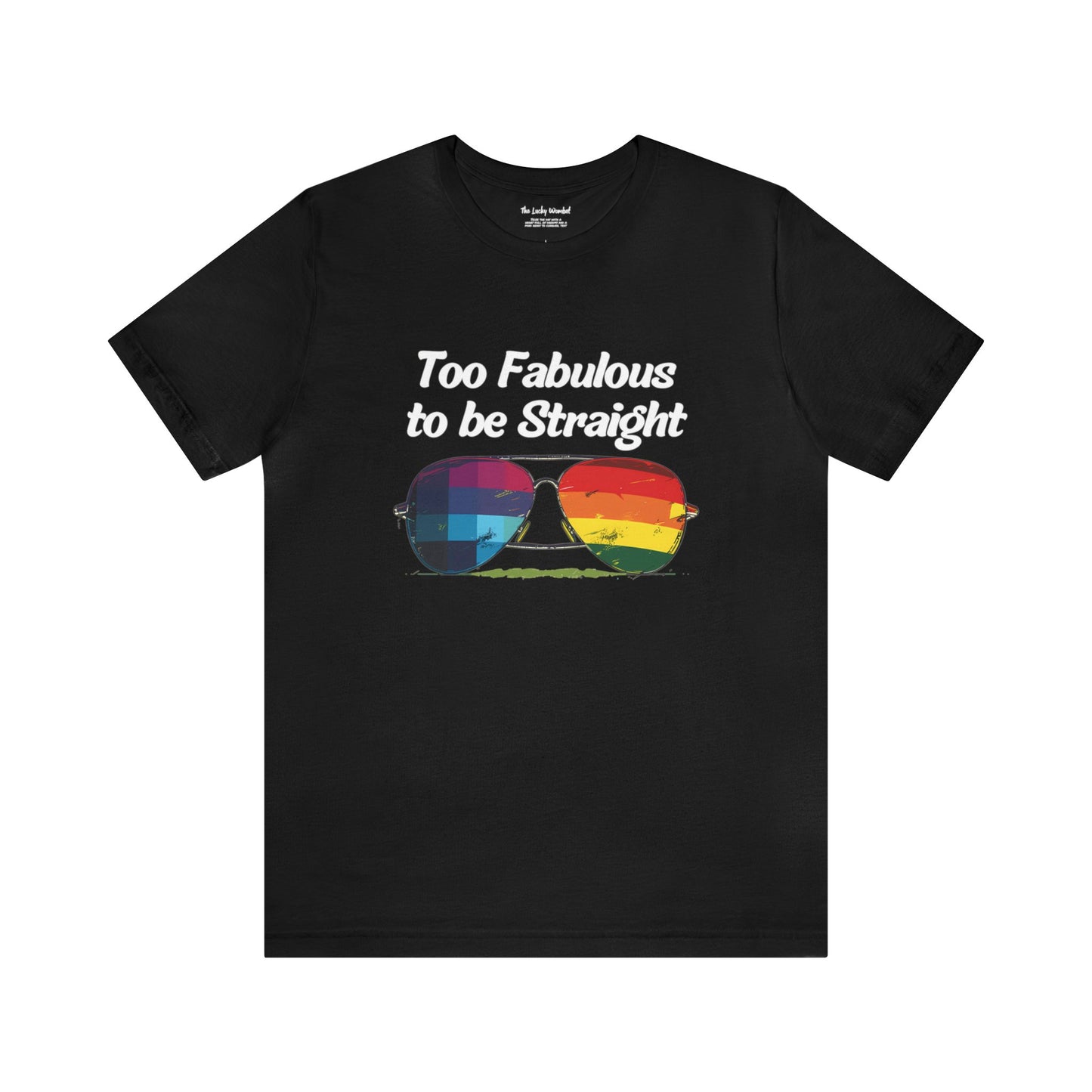 Too Fabulous to be Straight - Unisex T-Shirt