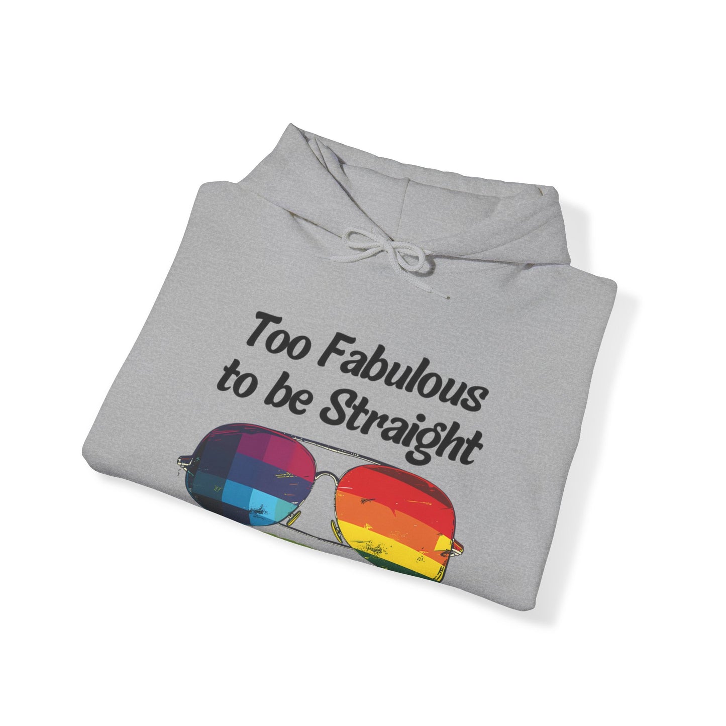 Too Fabulous  to be Straight - Unisex Hoodie