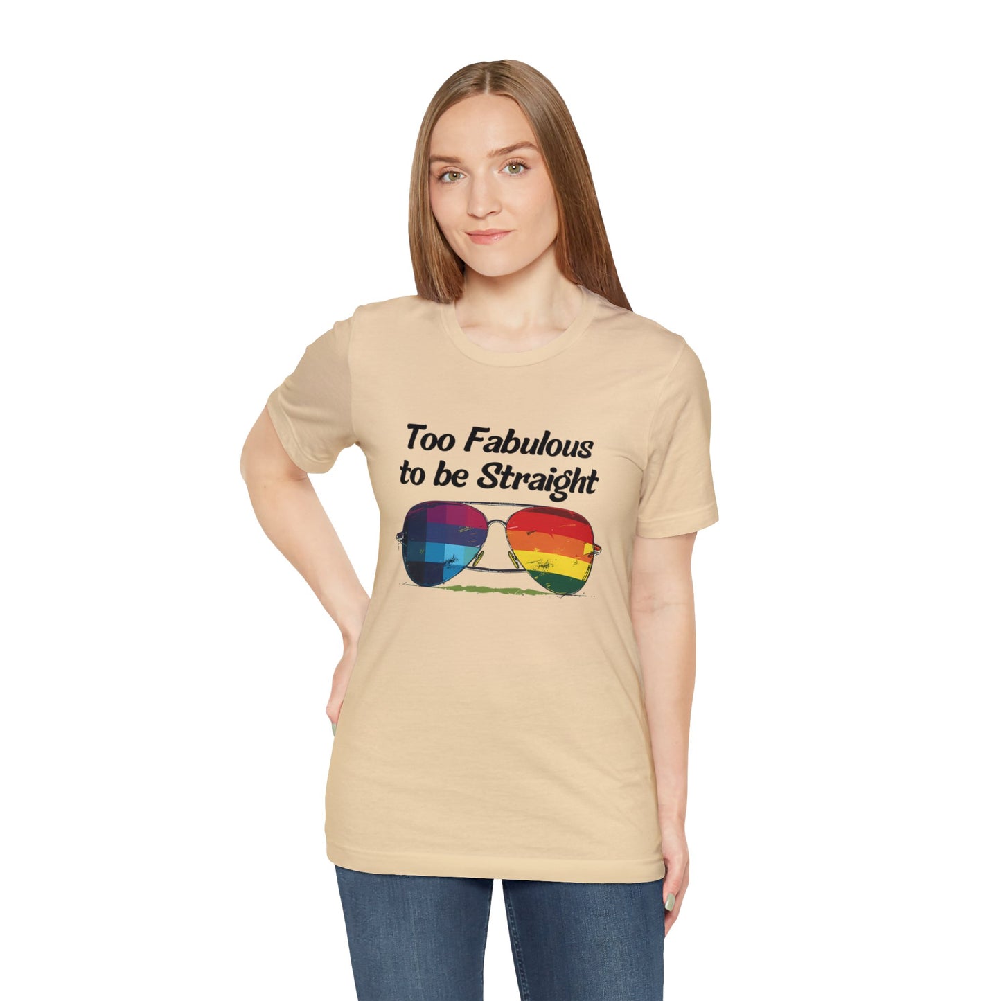 Too Fabulous to be Straight - Unisex T-Shirt