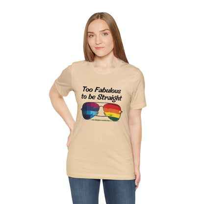 Too Fabulous to be Straight - Unisex T-Shirt