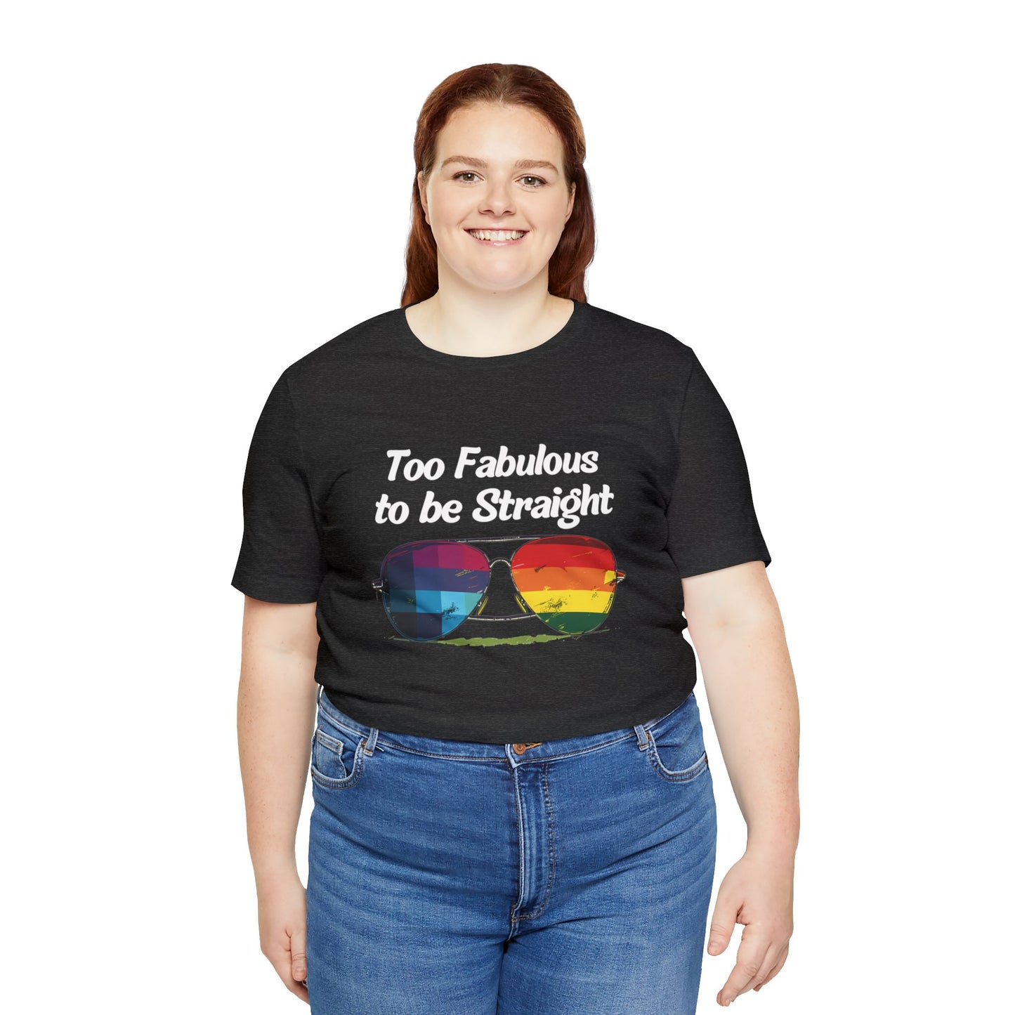 Too Fabulous to be Straight - Unisex T-Shirt