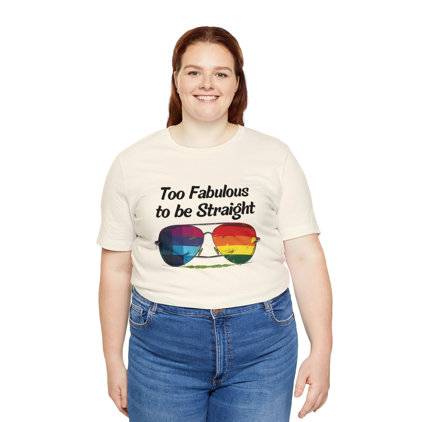 Too Fabulous to be Straight - Unisex T-Shirt