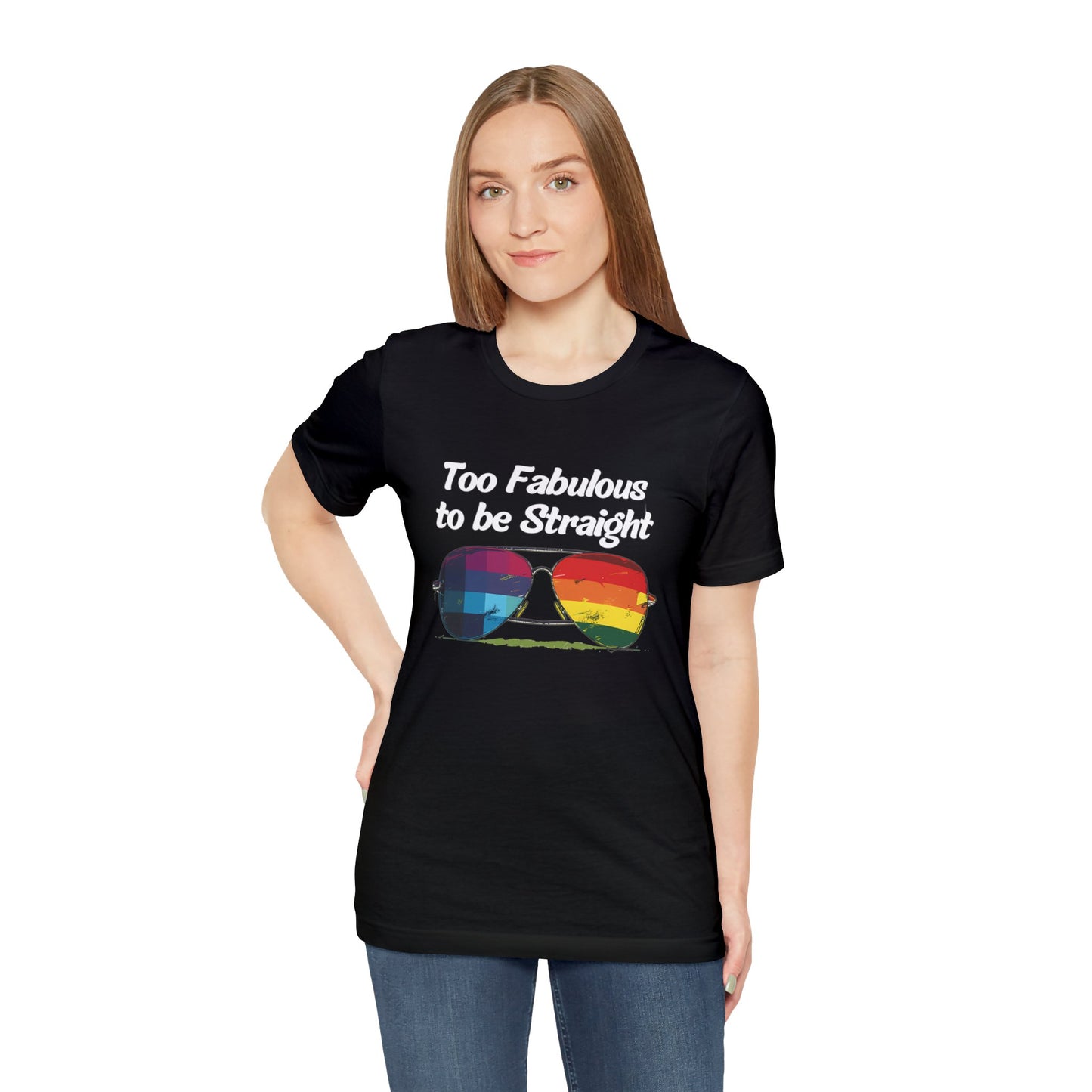 Too Fabulous to be Straight - Unisex T-Shirt