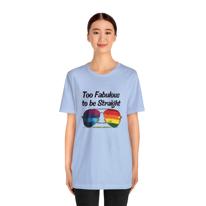 Too Fabulous to be Straight - Unisex T-Shirt