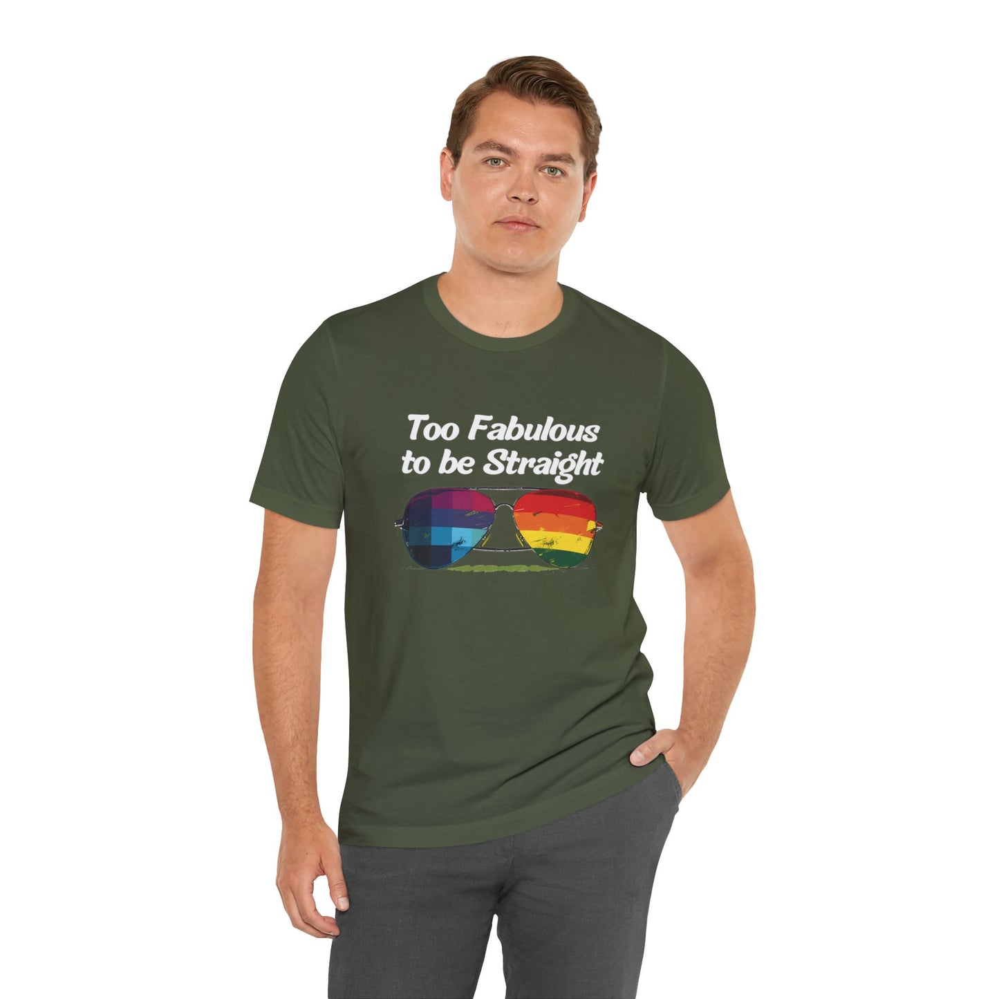 Too Fabulous to be Straight - Unisex T-Shirt