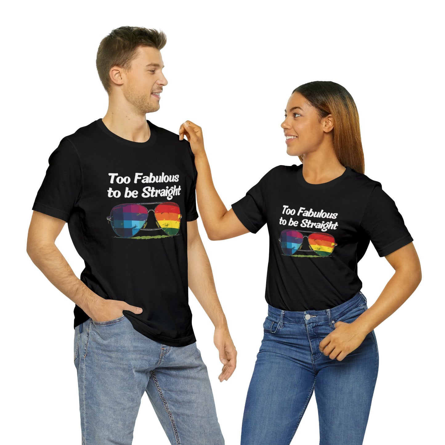 Too Fabulous to be Straight - Unisex T-Shirt