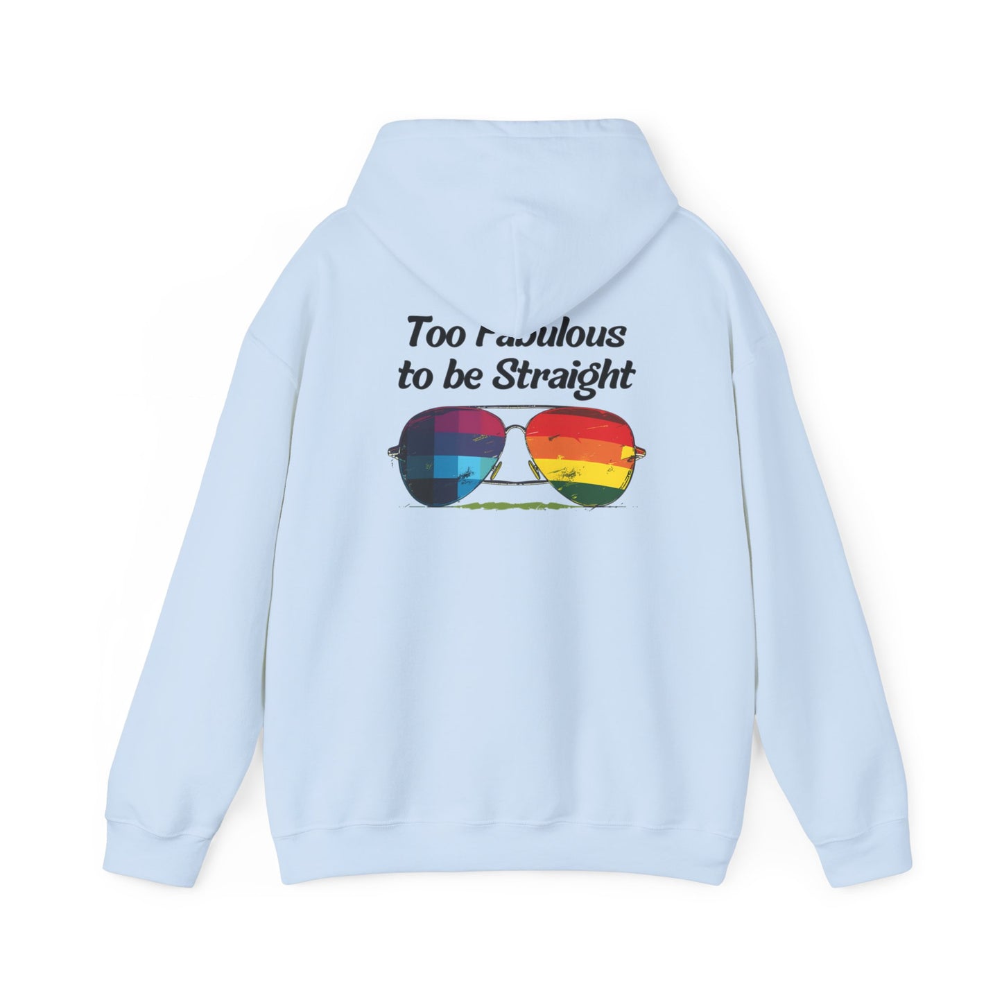 Too Fabulous  to be Straight - Unisex Hoodie