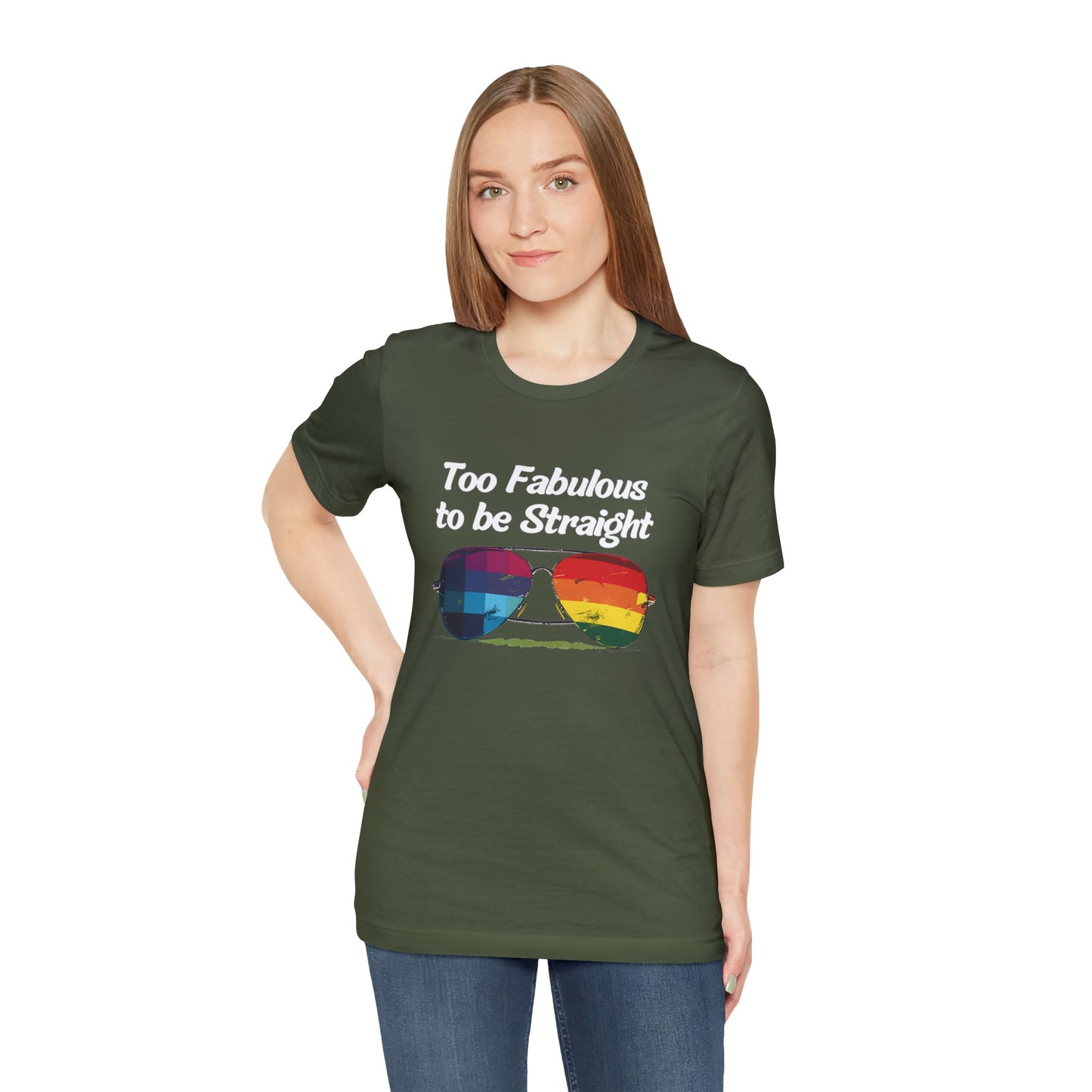 Too Fabulous to be Straight - Unisex T-Shirt