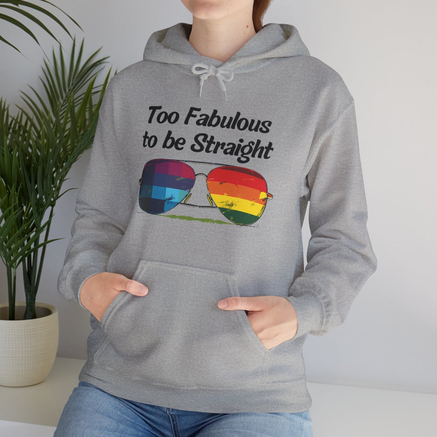 Too Fabulous  to be Straight - Unisex Hoodie