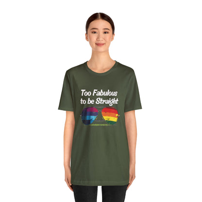 Too Fabulous to be Straight - Unisex T-Shirt