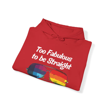 Too Fabulous  to be Straight - Unisex Hoodie