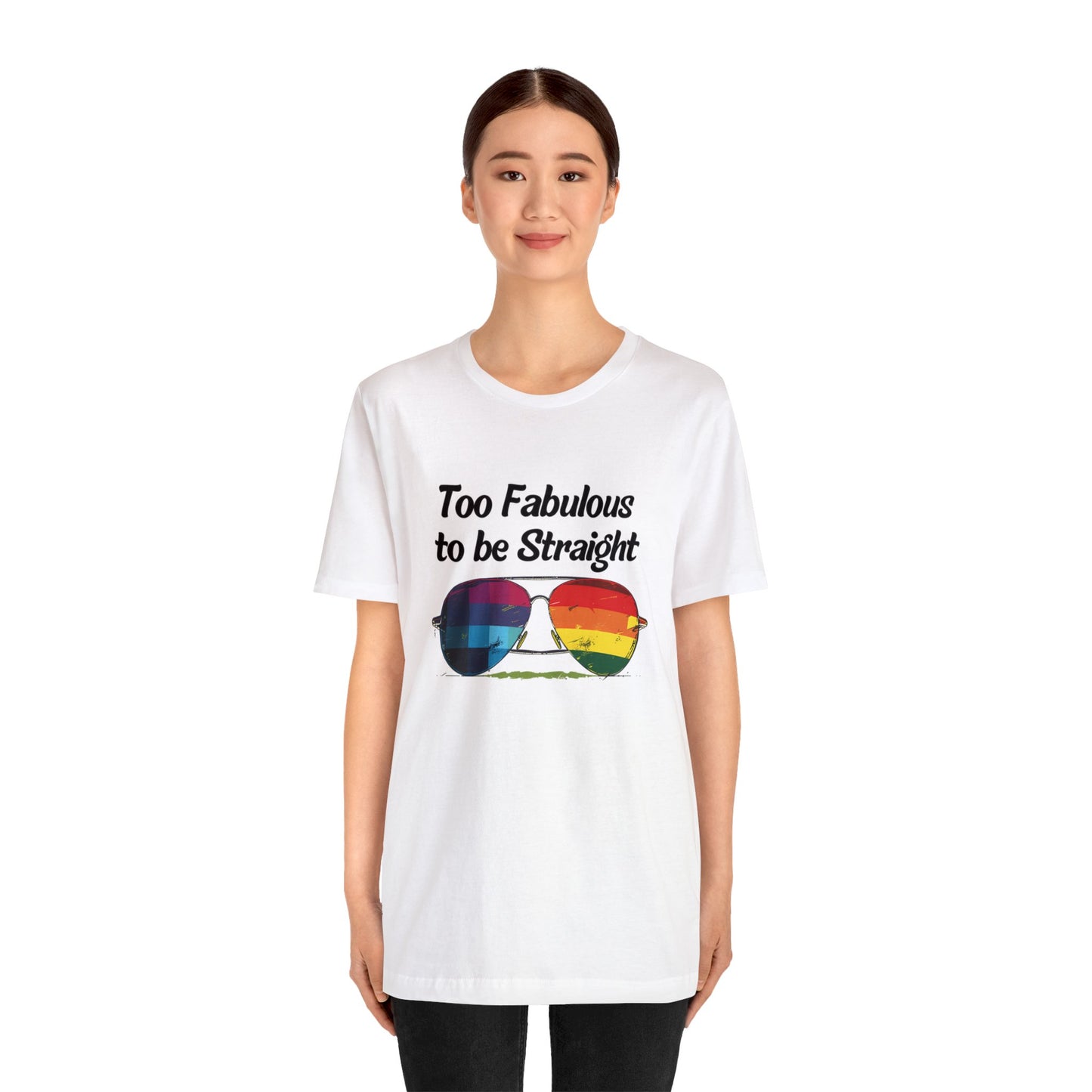 Too Fabulous to be Straight - Unisex T-Shirt