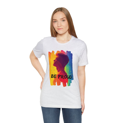 Be Proud - Unisex - T-shirt