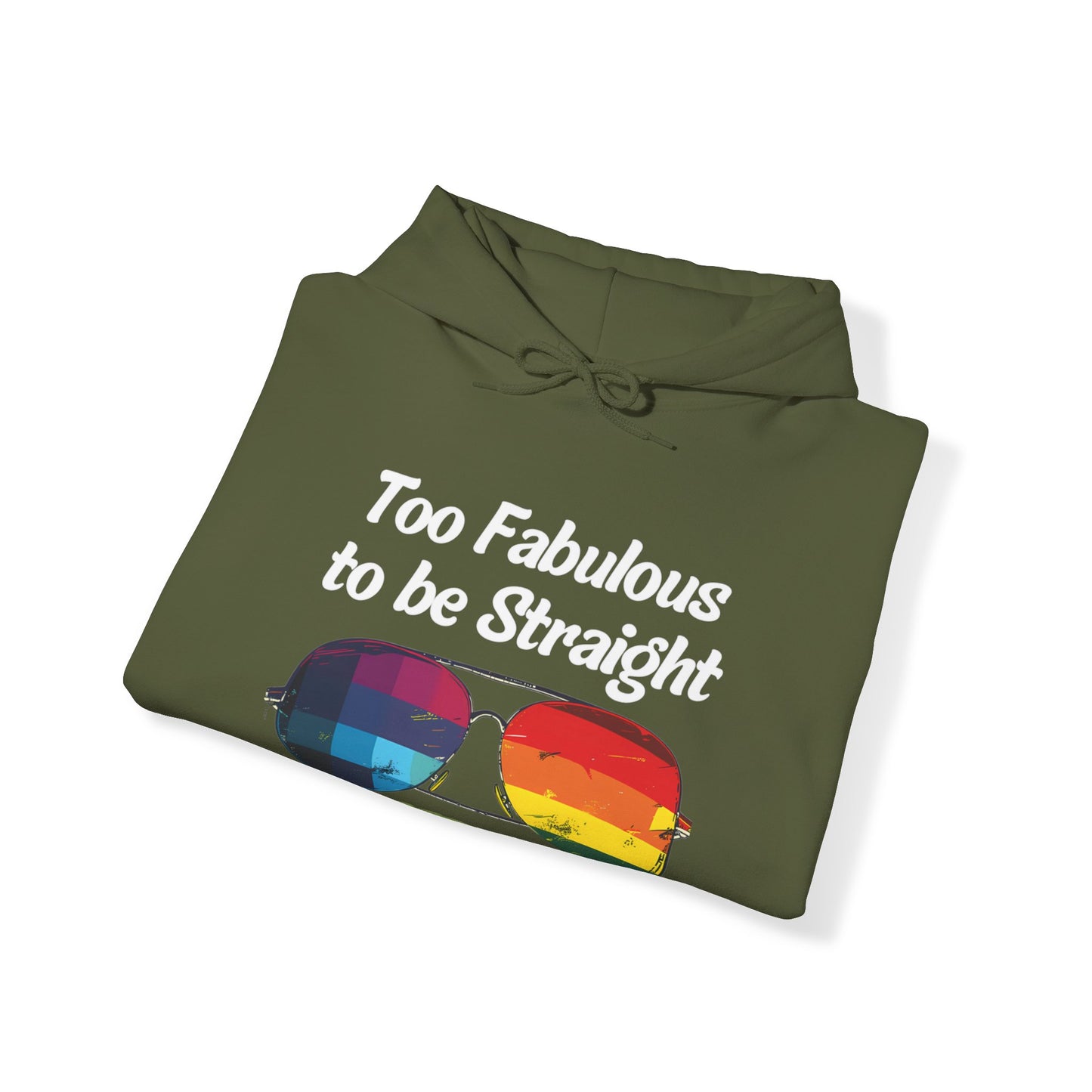 Too Fabulous  to be Straight - Unisex Hoodie