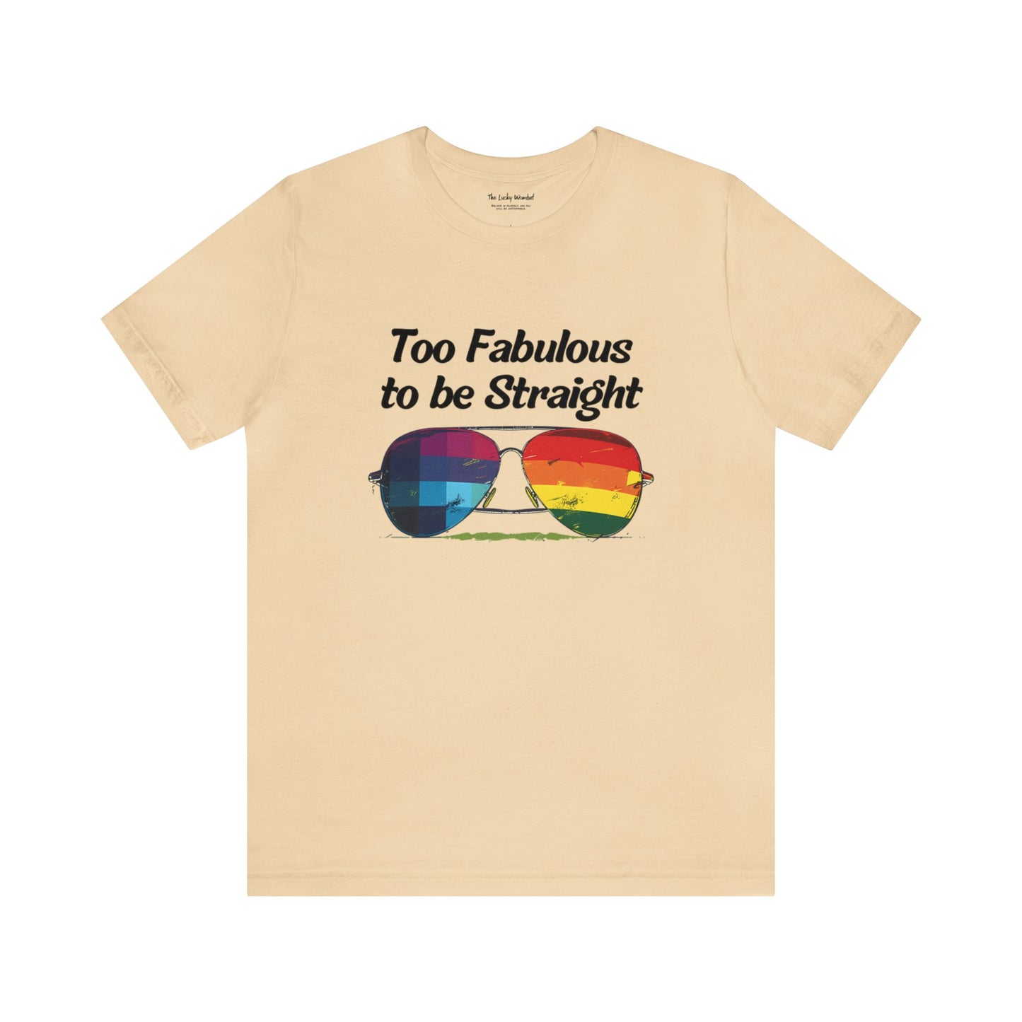 Too Fabulous to be Straight - Unisex T-Shirt