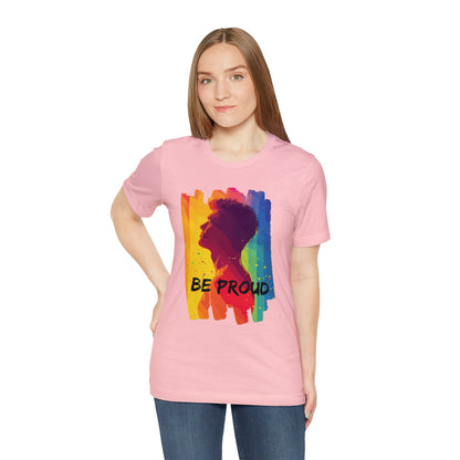 Be Proud - Unisex - T-shirt