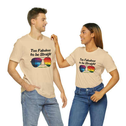 Too Fabulous to be Straight - Unisex T-Shirt