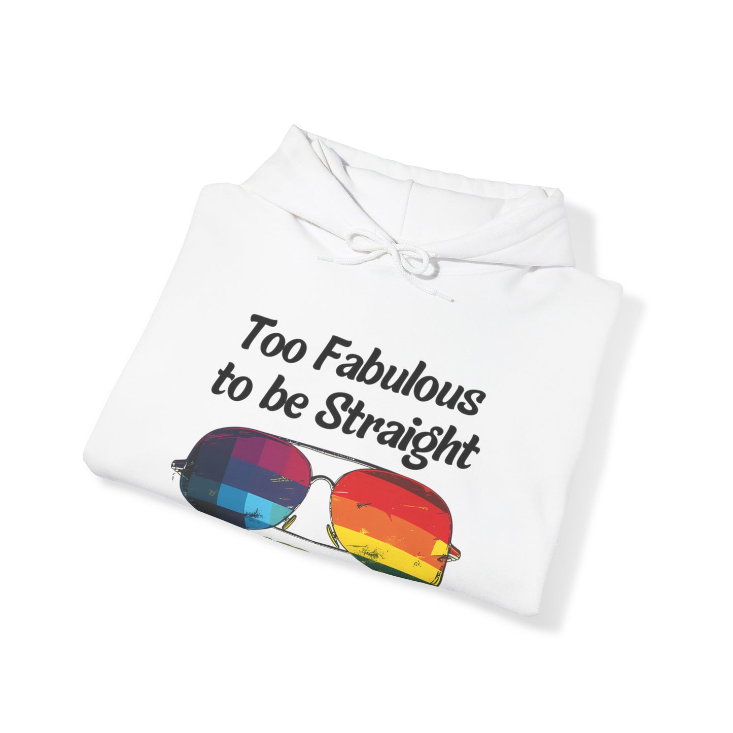 Too Fabulous  to be Straight - Unisex Hoodie