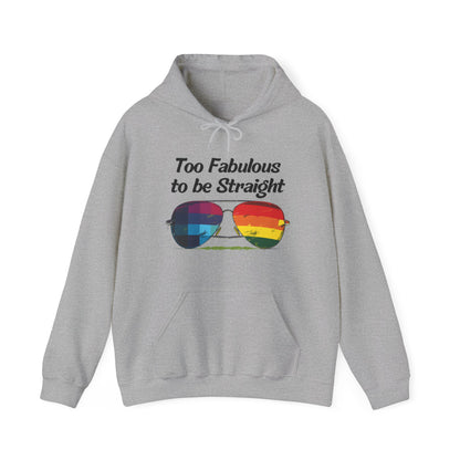 Too Fabulous  to be Straight - Unisex Hoodie