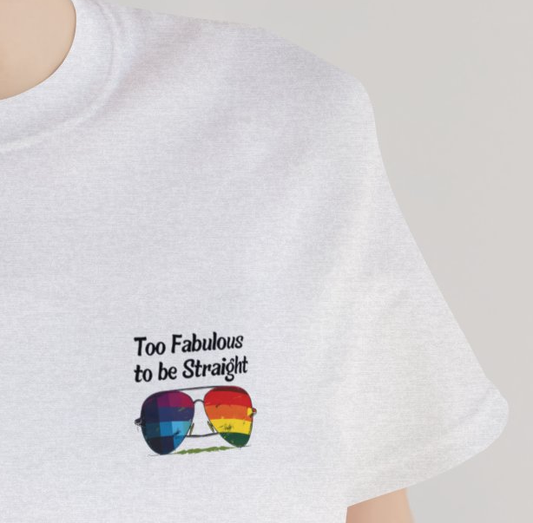 Too Fabulous to be Straight - On Chest - T-Shirt