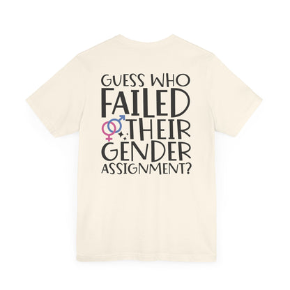 Guess Who Failed Their Gender Assignment T-Shirt - T-Shirt - The Lucky Wombat