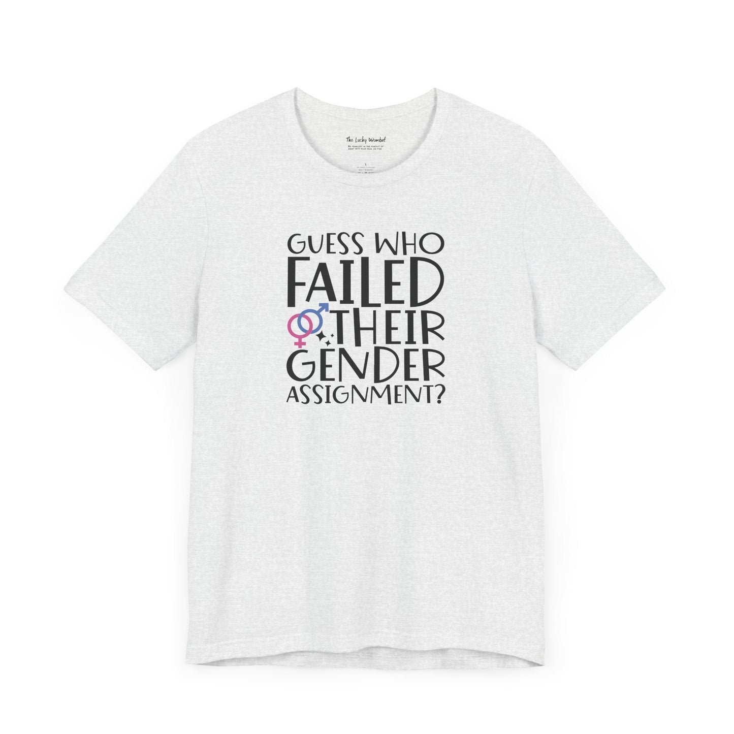 Guess Who Failed Their Gender Assignment T-Shirt - T-Shirt - The Lucky Wombat