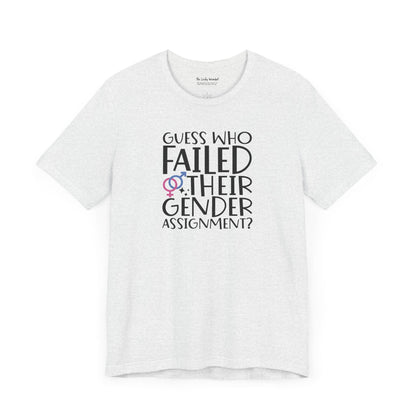 Guess Who Failed Their Gender Assignment T-Shirt - T-Shirt - The Lucky Wombat