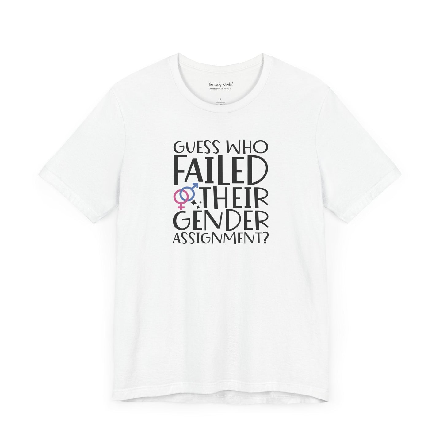 Guess Who Failed Their Gender Assignment T-Shirt - T-Shirt - The Lucky Wombat