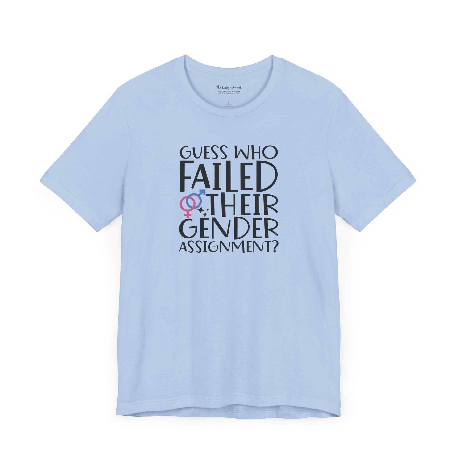 Guess Who Failed Their Gender Assignment T-Shirt - T-Shirt - The Lucky Wombat