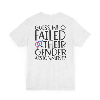 Guess Who Failed Their Gender Assignment T-Shirt - T-Shirt - The Lucky Wombat