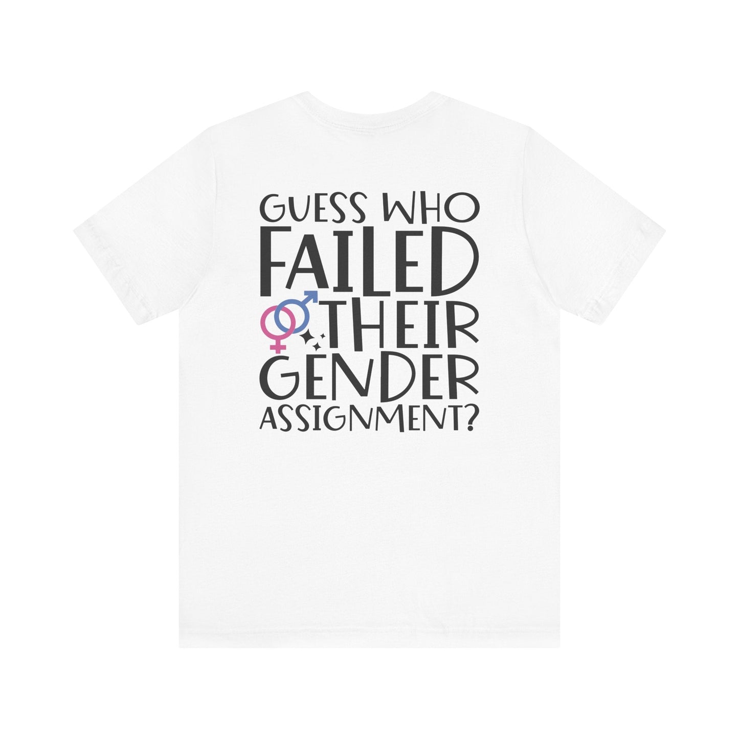 Guess Who Failed Their Gender Assignment T-Shirt - T-Shirt - The Lucky Wombat