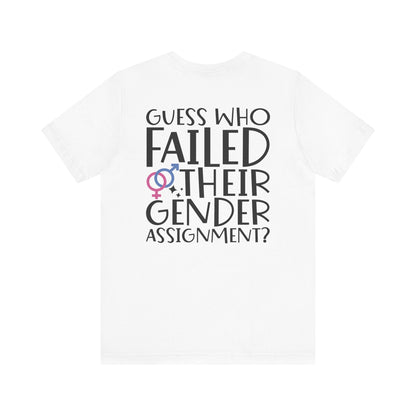 Guess Who Failed Their Gender Assignment T-Shirt - T-Shirt - The Lucky Wombat