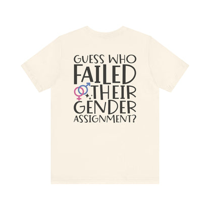 Guess Who Failed Their Gender Assignment T-Shirt - T-Shirt - The Lucky Wombat