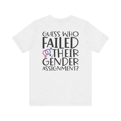 Guess Who Failed Their Gender Assignment T-Shirt - T-Shirt - The Lucky Wombat