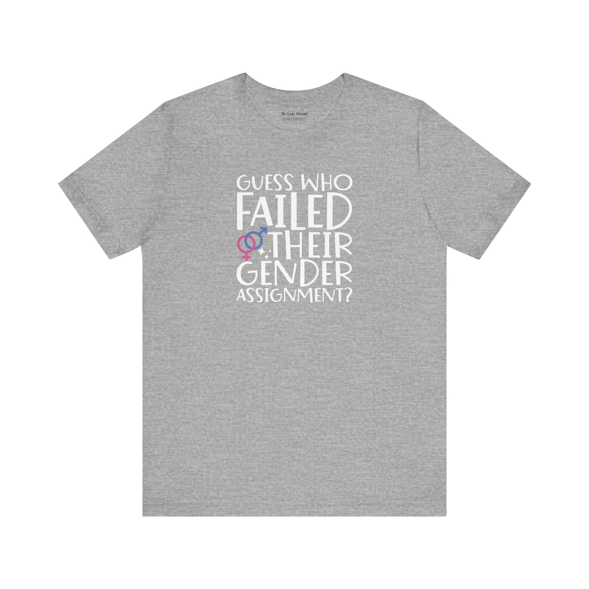 Guess Who Failed Their Gender Assignment T-Shirt - T-Shirt - The Lucky Wombat