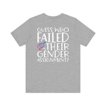 Guess Who Failed Their Gender Assignment T-Shirt - T-Shirt - The Lucky Wombat