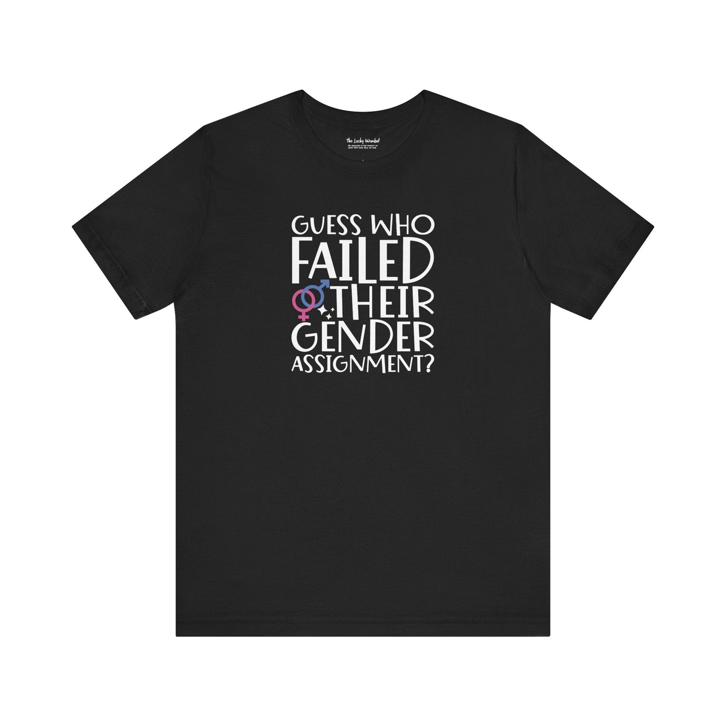 Guess Who Failed Their Gender Assignment T-Shirt - T-Shirt - The Lucky Wombat