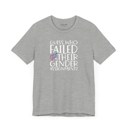 Guess Who Failed Their Gender Assignment T-Shirt - T-Shirt - The Lucky Wombat