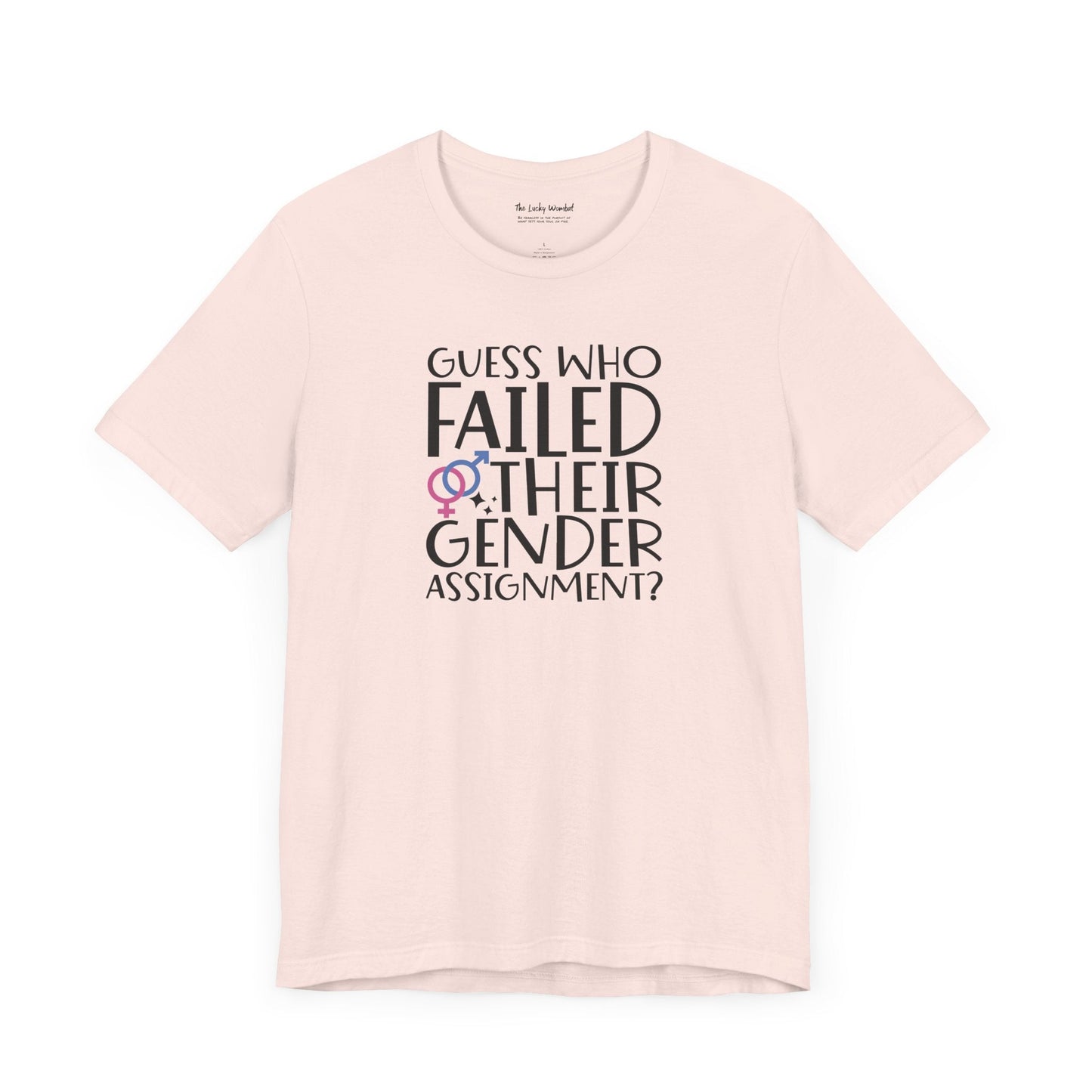 Guess Who Failed Their Gender Assignment T-Shirt - T-Shirt - The Lucky Wombat