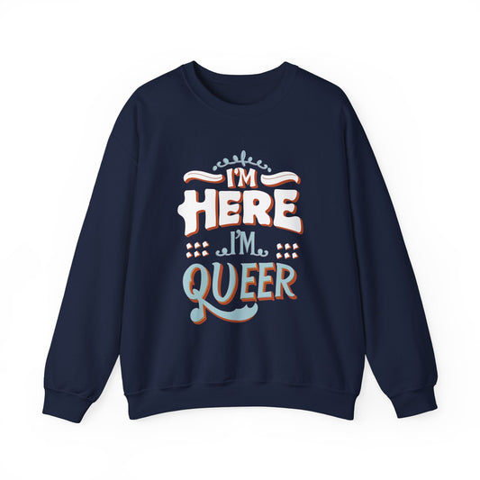 I'm Here, I'm Queer - Unisex Sweatshirt - Sweatshirt - The Lucky Wombat