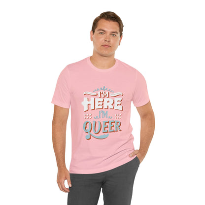 I'm here, I'm queer - Unisex T-shirt - T-Shirt - The Lucky Wombat