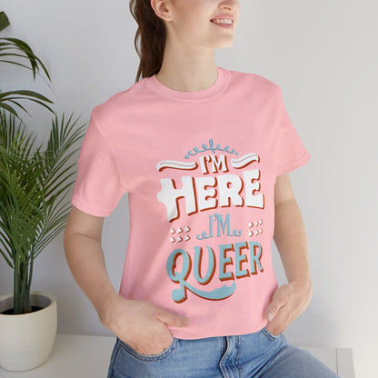 I'm here, I'm queer - Unisex T-shirt - T-Shirt - The Lucky Wombat