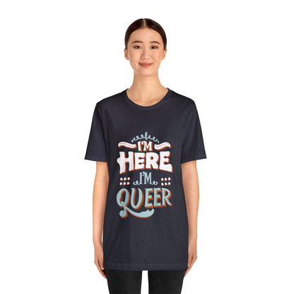 I'm here, I'm queer - Unisex T-shirt - T-Shirt - The Lucky Wombat