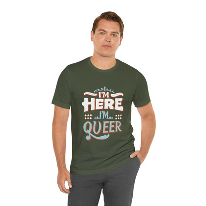 I'm here, I'm queer - Unisex T-shirt - T-Shirt - The Lucky Wombat