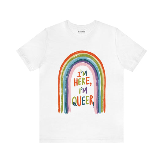 I'm here, I'm queer - Unisex T-shirt - T-Shirt - The Lucky Wombat