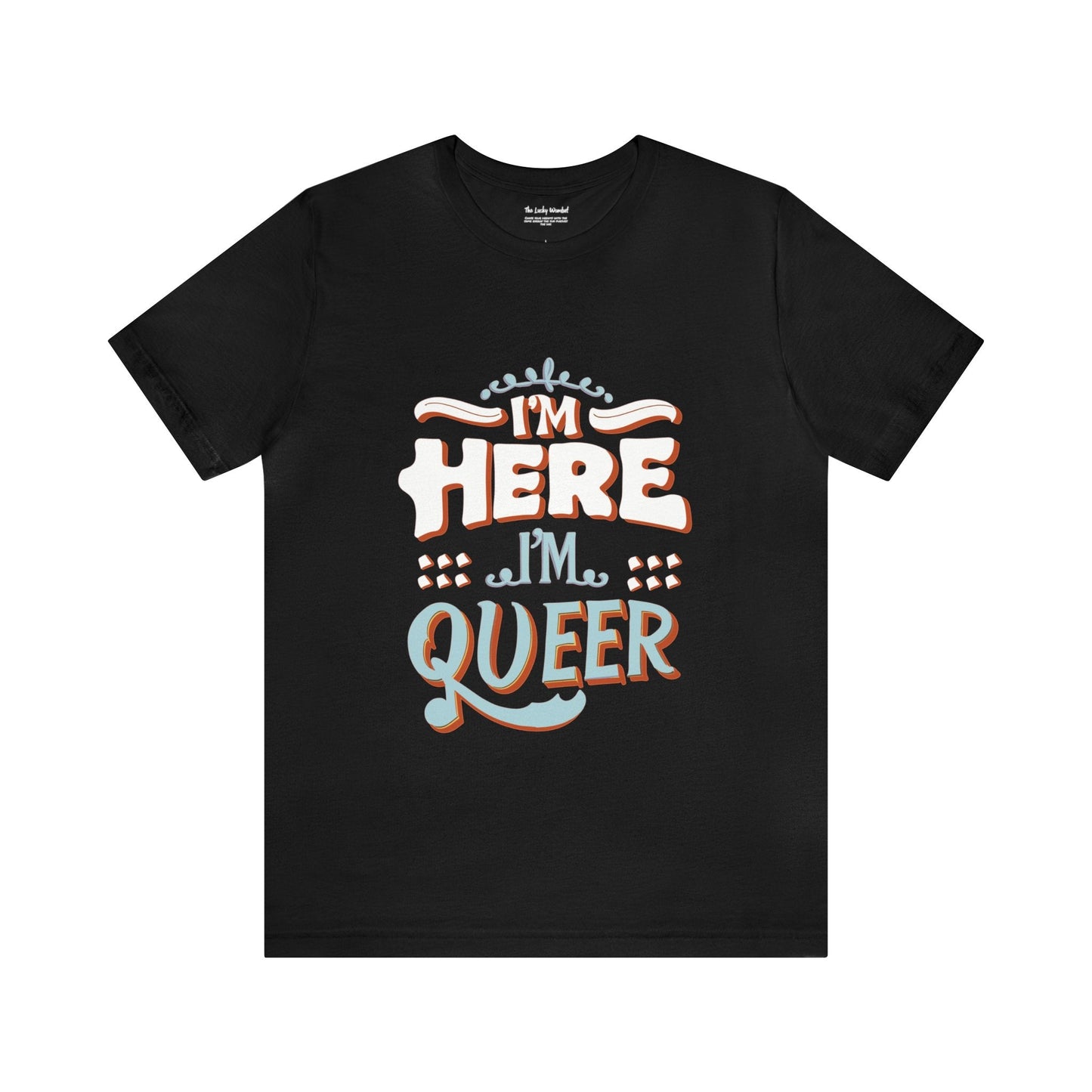 I'm here, I'm queer - Unisex T-shirt - T-Shirt - The Lucky Wombat