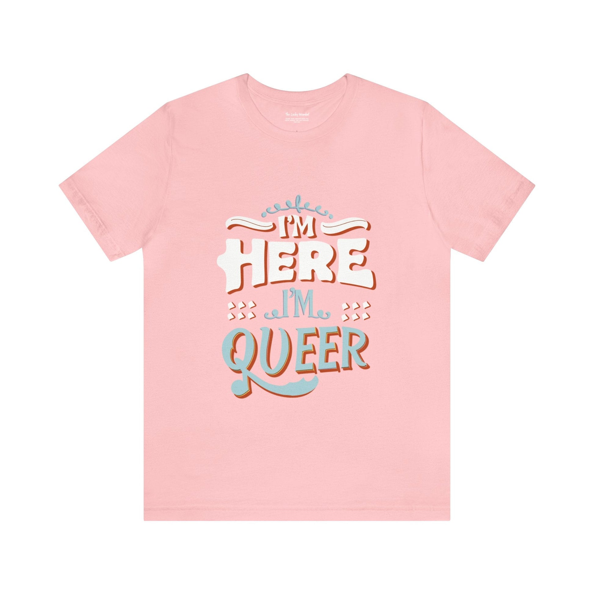 I'm here, I'm queer - Unisex T-shirt - T-Shirt - The Lucky Wombat