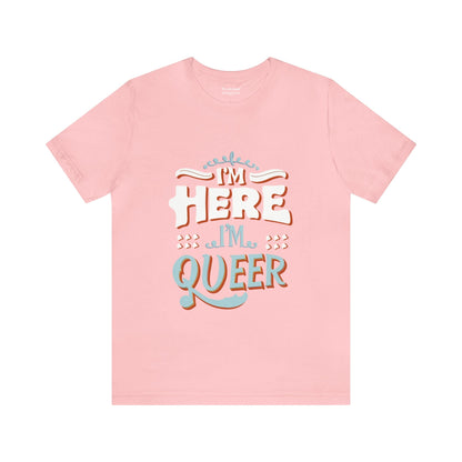 I'm here, I'm queer - Unisex T-shirt - T-Shirt - The Lucky Wombat