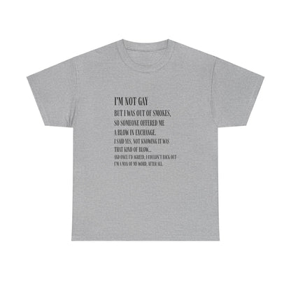 I'm Not Gay But I Was Out of Smokes | Tee - T-Shirt - The Lucky Wombat