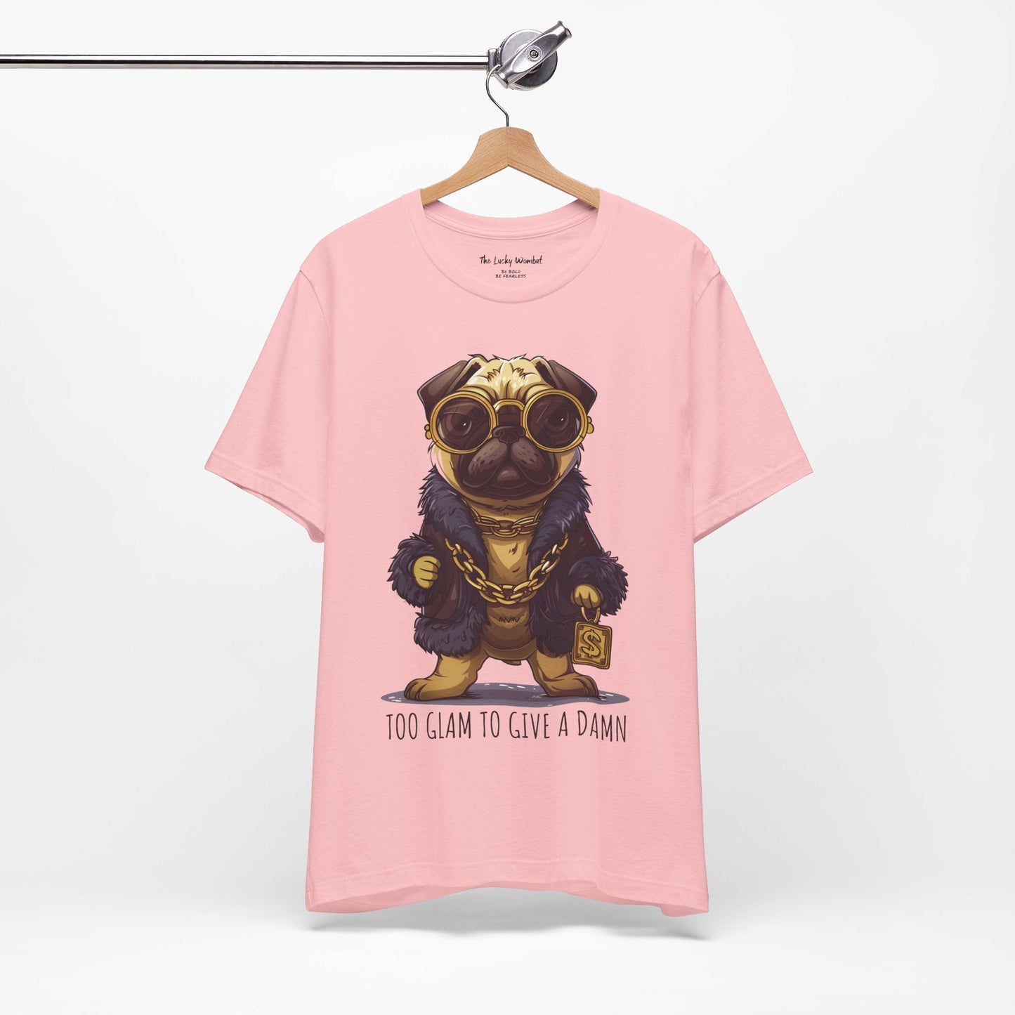 Pug Life T-shirt - Too Glam To Give a Damn - T-Shirt - The Lucky Wombat